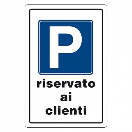 CARTELLO SEGNALETICA 'P' PARCHEGGIO RISERVATO AI CLIENTI (PZ 1)