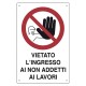 CARTELLO 'VIETATO L'INGRESSO AI NON ADDETTI AI LAVORI' cm 40 x 60 (PZ 10)