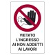 CARTELLO SEGNALETICA VIETATO L'INGRESSO AI NON ADDETTI AI LAVORI (PZ 1)